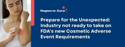 Prepare for the Unexpected: Industry not ready to take on FDA’s new Cosmetic Adverse Event Requirements