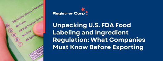 Unpacking U.S. FDA Food Labeling and Ingredient Regulation: What Companies Must Know Before Exporting  